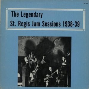 the legendary st. regis jam sessions 1938-39